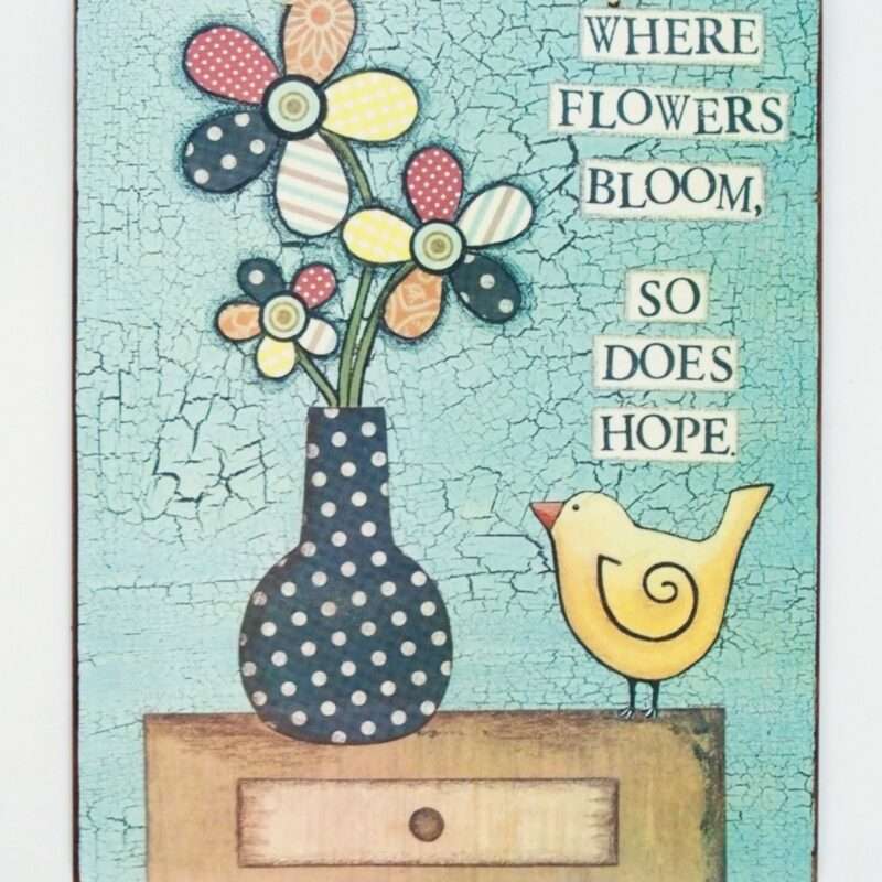 Πινακίδα "Where flowers bloom, so does hope"