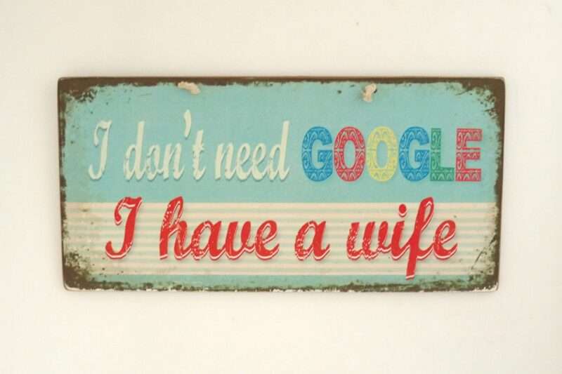 Πινακίδα "I Don't Need Google, I Have A Wife"