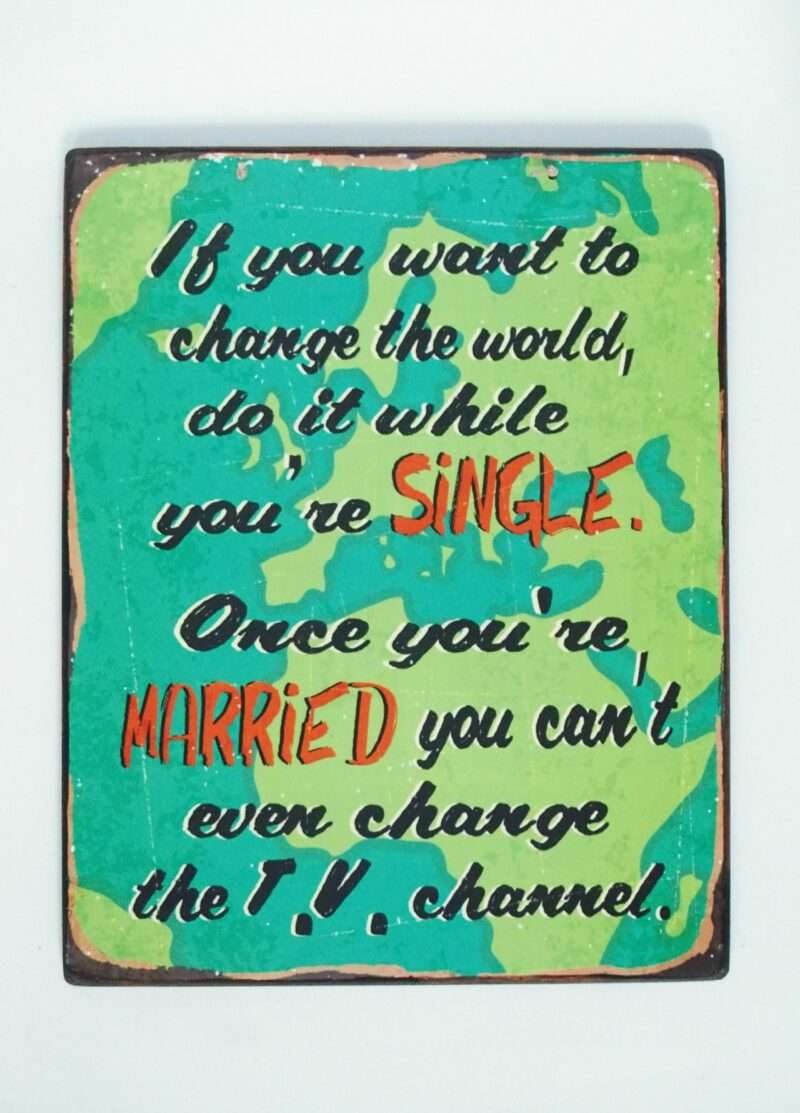 Πινακίδα "If You Want To Change The World"