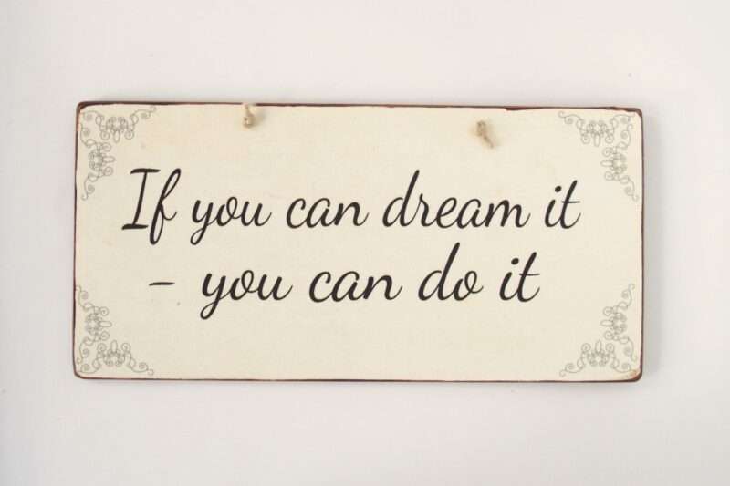 Πινακίδα "If You Can Dream It You Can Do It"